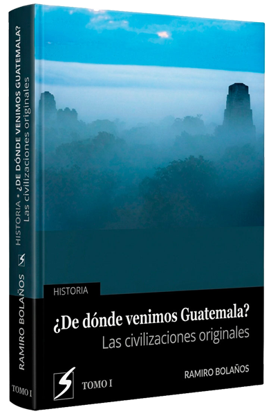 ¿De dónde venimos Guatemala? Tomo I