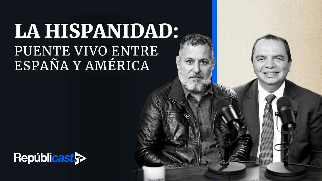 La hispanidad: puente vivo entre España y América | Ep. 30 Repúblicast
