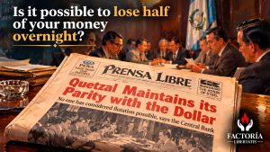 Monetary stability in Guatemala and protection of savings against inflation, quetzal devaluation and currency crises.